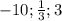 -10; \frac{1}{3} ; 3