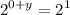 \displaystyle 2^{0+y} = 2^1