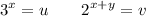 \displaystyle 3^x =u \qquad 2^{x+y}=v