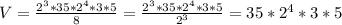 V = \frac{2^{3} * 35* 2^{4}*3*5}{8} = \frac{2^{3} * 35* 2^{4}*3*5}{2^{3}} = 35* 2^{4}*3*5