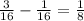 \frac{3}{16} -\frac{1}{16} =\frac{1}{8}