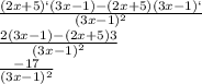 \frac{(2x+5)` (3x-1) - (2x+5) (3x-1)`}{(3x-1)^{2} } \\\frac{2 (3x-1) - (2x+5) 3}{(3x-1)^{2} } \\\frac{-17}{(3x-1)^{2} }