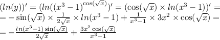 ( ln(y)) ' = ( ln( {( {x}^{3} - 1) }^{ \cos(\sqrt{x}) } ) '= ( \cos(\sqrt{x}) \times ln( {x}^{3} - 1))' = \\ = - \sin(\sqrt{x}) \times \frac{1}{2\sqrt{x}} \times ln( {x}^{3} - 1 ) + \frac{1}{ {x}^{3} - 1} \times 3 {x}^{2} \times \cos(\sqrt{x}) = \\ = - \frac{ln( {x}^{3} - 1) \sin(\sqrt{x})}{2\sqrt{x}} + \frac{3 {x}^{2} \cos(\sqrt{x}) }{ {x}^{3} - 1 }