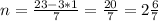 n=\frac{23-3*1}{7}=\frac{20}{7}=2\frac{6}{7}