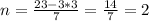 n=\frac{23-3*3}{7}=\frac{14}{7}=2