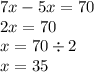 7x - 5x = 70 \\ 2x = 70 \\ x = 70 \div 2 \\ x = 35