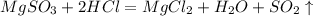 MgSO_3 + 2HCl = MgCl_2 + H_2O + SO_2 \uparrow \\