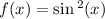 f(x) = \sin {}^{2} (x)