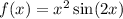 f(x) = {x}^{2} \sin(2x)