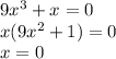 9x ^{3} + x = 0 \\ x(9x ^{2} + 1) = 0 \\ x = 0