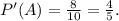 P'(A)= \frac{8}{10}=\frac{4}{5} .