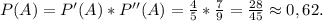 P(A)=P'(A)*P''(A)=\frac{4}{5}*\frac{7}{9}=\frac{28}{45} \approx0,62.