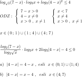 log_{\sqrt{x}}(7-x)\cdot log_2x+log_2(4-x)^2\leq 4\\\\ODZ:\ \left\{\begin{array}{l}7-x0\\4-x\ne 0\\x0\ ,\ x\ne 1\end{array}\right\ \ \left\{\begin{array}{l}x0\ ,\ x\ne 1\end{array}\right\\\\\\x\in (\, 0\, ;\, 1\, )\cup (\, 1\, ;\, 4\, )\cup (\, 4\, ;\, 7\, )\\\\\\\dfrac{log_2(7-x)}{log_2\sqrt{x}}\cdot log_2x+2log_2|4-x|-4\leq 0\\\\\\a)\ \ |4-x|=4-x\ ,\ esli\ \ x\in (0;1)\cup (1;4)\\\\b)\ \ |4-x|=x-4\ ,\ \ esli\ \ x\in (4;7)