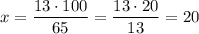 x=\dfrac{13\cdot 100}{65}=\dfrac{13\cdot 20}{13}=20