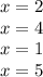 x = 2 \\ x = 4 \\ x = 1 \\ x = 5