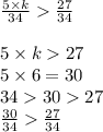 \frac{5 \times k}{34 } \frac{27}{34} \\ \\ 5 \times k 27 \\ 5 \times 6 = 30 \\ 34 30 27 \\ \frac{30}{34} \frac{27}{34}