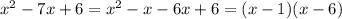 {x}^{2} - 7x + 6 = {x}^{2} - x - 6x + 6 = (x - 1)(x - 6)