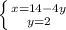 \left \{ {{x=14-4y} \atop {y=2}} \right.