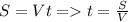 S=Vt = t=\frac{S}{V}