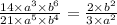 \frac{14 \times {a}^{3} \times {b}^{6} }{21 \times {a}^{5} \times {b}^{4} } = \frac{2 \times {b}^{2} }{3 \times {a}^{2} }