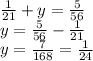 \frac{1}{21}+y=\frac{5}{56}\\y=\frac{5}{56}-\frac{1}{21} \\y=\frac{7}{168} =\frac{1}{24}