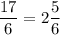 \dfrac{17}{6}=2\dfrac{5}{6}