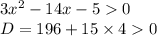 3 {x}^{2} - 14x - 5 0 \\ D= 196 + 15 \times 4 0