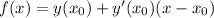 f(x) = y(x_0) + y'(x_0)(x - x_0)