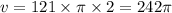 v = 121 \times \pi \times 2 = 242\pi