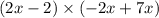 (2x - 2) \times ( - 2x + 7x)