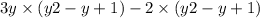 3y \times (y2 - y + 1) - 2 \times (y2 - y + 1)