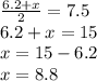 \frac{6.2 + x}{2} = 7.5 \\ 6.2 + x = 15 \\ x = 15 - 6.2 \\ x = 8.8