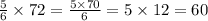 \frac{5}{6} \times 72 = \frac{5 \times 70}{6} = 5 \times 12 = 60