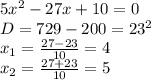 5x^2-27x+10 = 0\\D=729-200=23^2\\x_1=\frac{27-23}{10}=4\\x_2=\frac{27+23}{10}=5