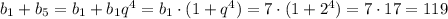 b_1+b_5=b_1+b_1q^4=b_1\cdot (1+q^4)=7\cdot (1+2^4)=7\cdot 17=119