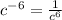 c^{-6}=\frac{1}{c^{6}}