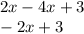 2x - 4x + 3 \\ - 2x + 3