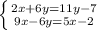 \left \{ {{2x+6y=11y-7} \atop {9x-6y=5x-2}} \right.