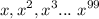 \displaystyle x,x^2,x^3 ... \ x^{99}