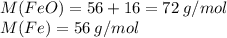 M(FeO) = 56 + 16 = 72 \: g/mol \\ M(Fe) = 56 \: g/mol \: \: \: \: \: \: \: \: \: \: \: \: \: \: \: \: \: \: \: \: \: \: