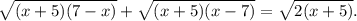 \sqrt{(x+5)(7-x)}+\sqrt{(x+5)(x-7)}=\sqrt{2(x+5)}.