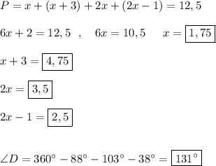 P=x+(x+3)+2x+(2x-1)=12,5\\\\6x+2=12,5\ \ ,\ \ \ 6x=10,5\ \,\ \ \ x=\boxed{1,75}\\\\x+3=\boxed{4,75}\\\\2x=\boxed{3,5}\\\\2x-1=\boxed{2,5}\\\\\\\angle {D}=360^\circ -88^\circ -103^\circ -38^\circ =\boxed{131^\circ }