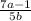 \frac{7a-1}{5b}