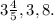 3\frac{4}{5} , 3,8.