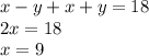 x - y + x + y = 18 \\ 2x = 18 \\ x = 9