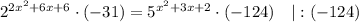 2^{2x^{2}+6x+6} \cdot (-31)=5^{x^{2}+3x+2} \cdot (-124) \quad | :(-124)