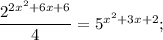 \dfrac{2^{2x^{2}+6x+6}}{4}=5^{x^{2}+3x+2};