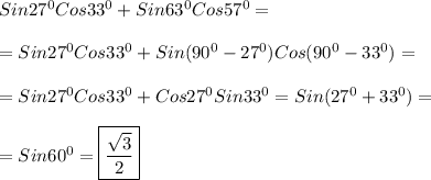 Sin27^{0} Cos33^{0}+Sin63^{0} Cos57^{0} =\\\\=Sin27^{0} Cos33^{0}+Sin(90^{0} -27^{0})Cos(90^{0} -33^{0} )=\\\\=Sin27^{0} Cos33^{0}+Cos27^{0} Sin33^{0}=Sin(27^{0} +33^{0})=\\\\=Sin60^{0}=\boxed{\frac{\sqrt{3} }{2}}