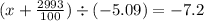 (x + \frac{2993}{100} ) \div ( - 5.09) = - 7.2