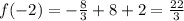 f( - 2) = - \frac{8}{3} + 8 + 2 = \frac{22}{3} \\